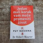 One small step can change your life Jedan mali korak vam moze promeniti zivot put kaizena Robert Maurer kaizen