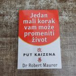 One small step can change your life Jedan mali korak vam moze promeniti zivot put kaizena Robert Maurer kaizen